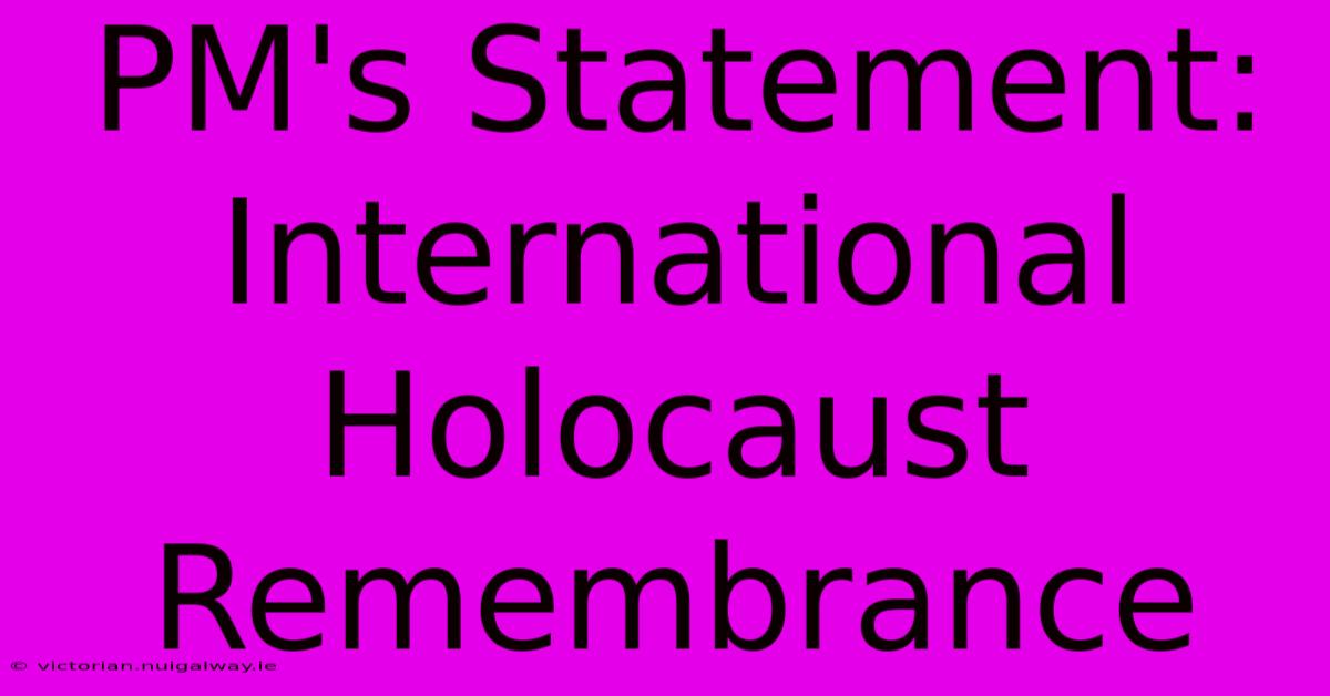 PM's Statement: International Holocaust Remembrance