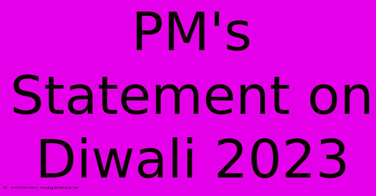 PM's Statement On Diwali 2023