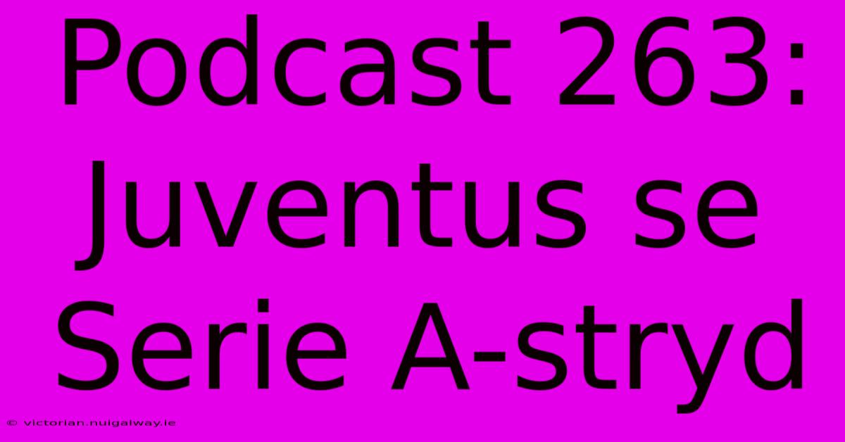 Podcast 263: Juventus Se Serie A-stryd