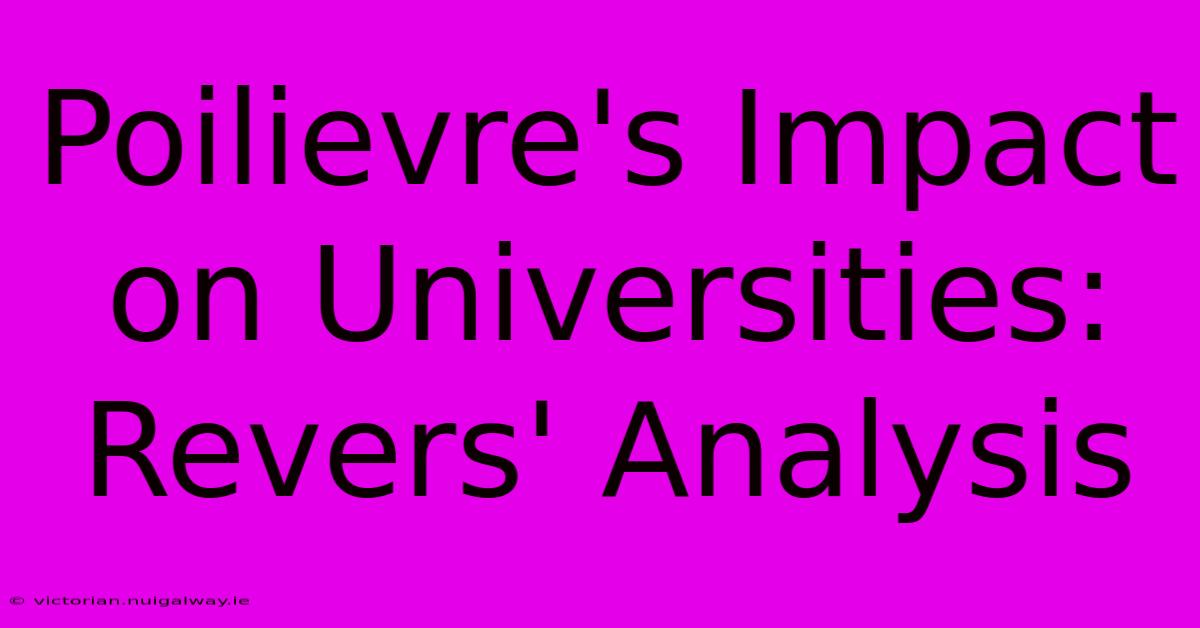 Poilievre's Impact On Universities: Revers' Analysis