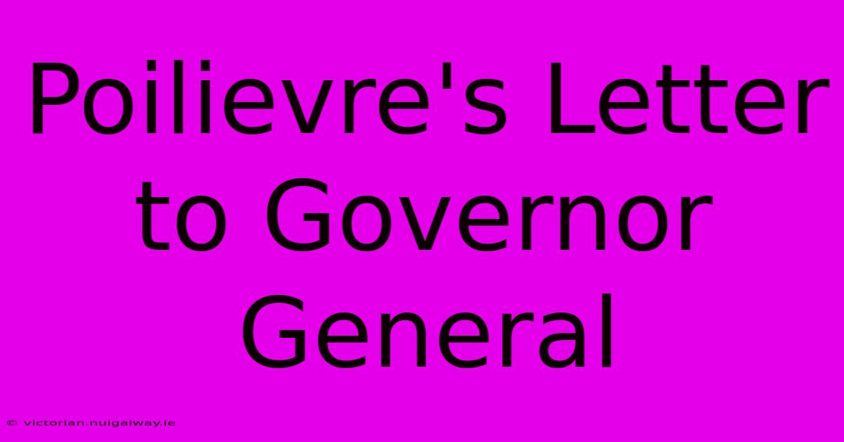 Poilievre's Letter To Governor General