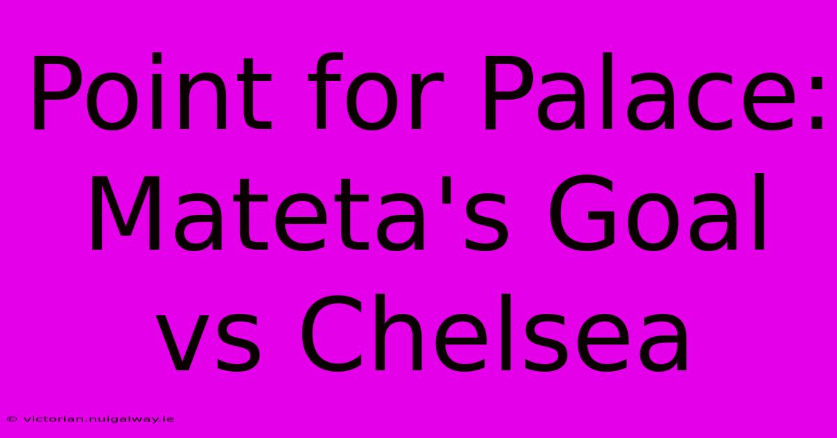 Point For Palace: Mateta's Goal Vs Chelsea