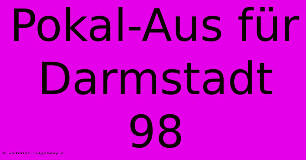 Pokal-Aus Für Darmstadt 98