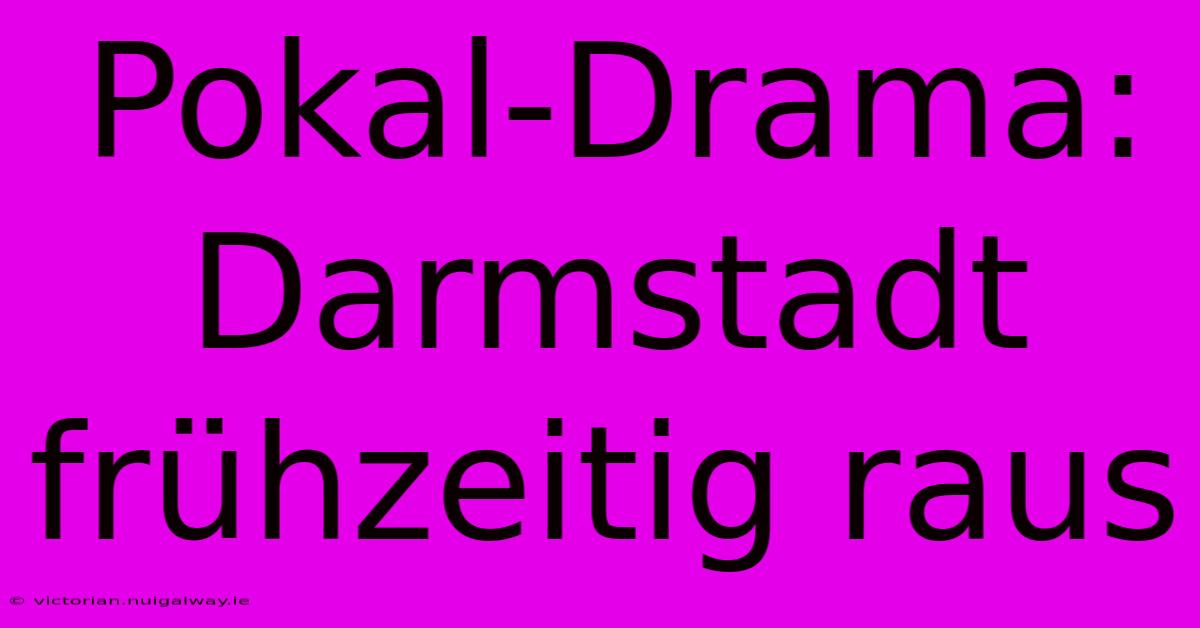 Pokal-Drama: Darmstadt Frühzeitig Raus