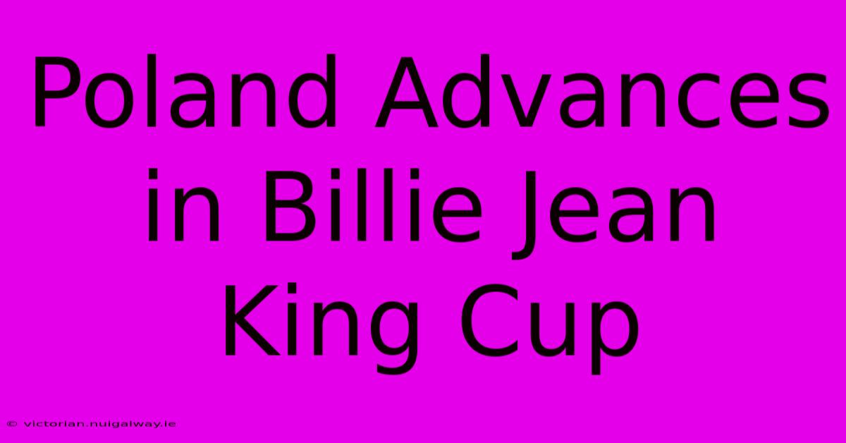 Poland Advances In Billie Jean King Cup