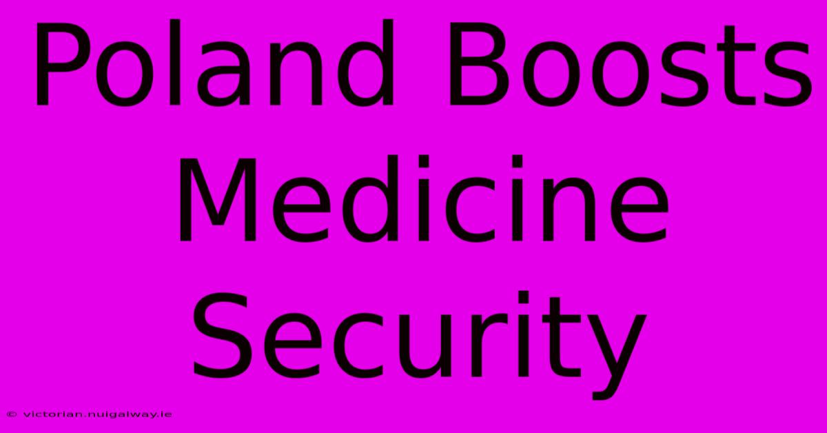 Poland Boosts Medicine Security