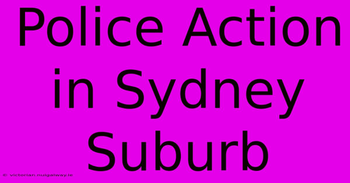 Police Action In Sydney Suburb