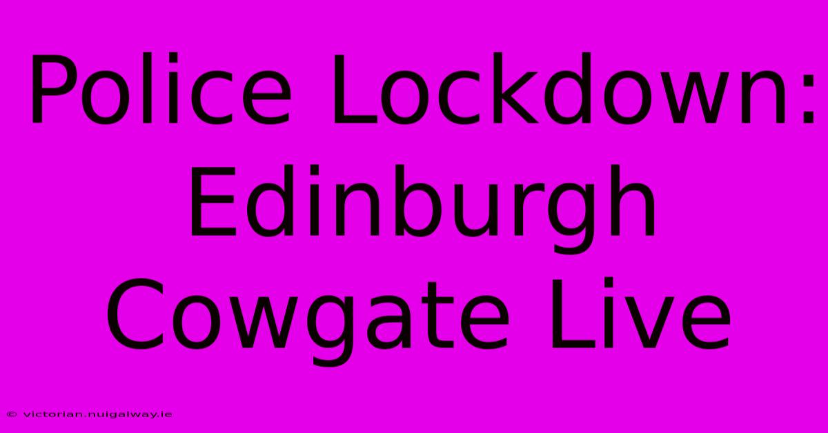 Police Lockdown: Edinburgh Cowgate Live