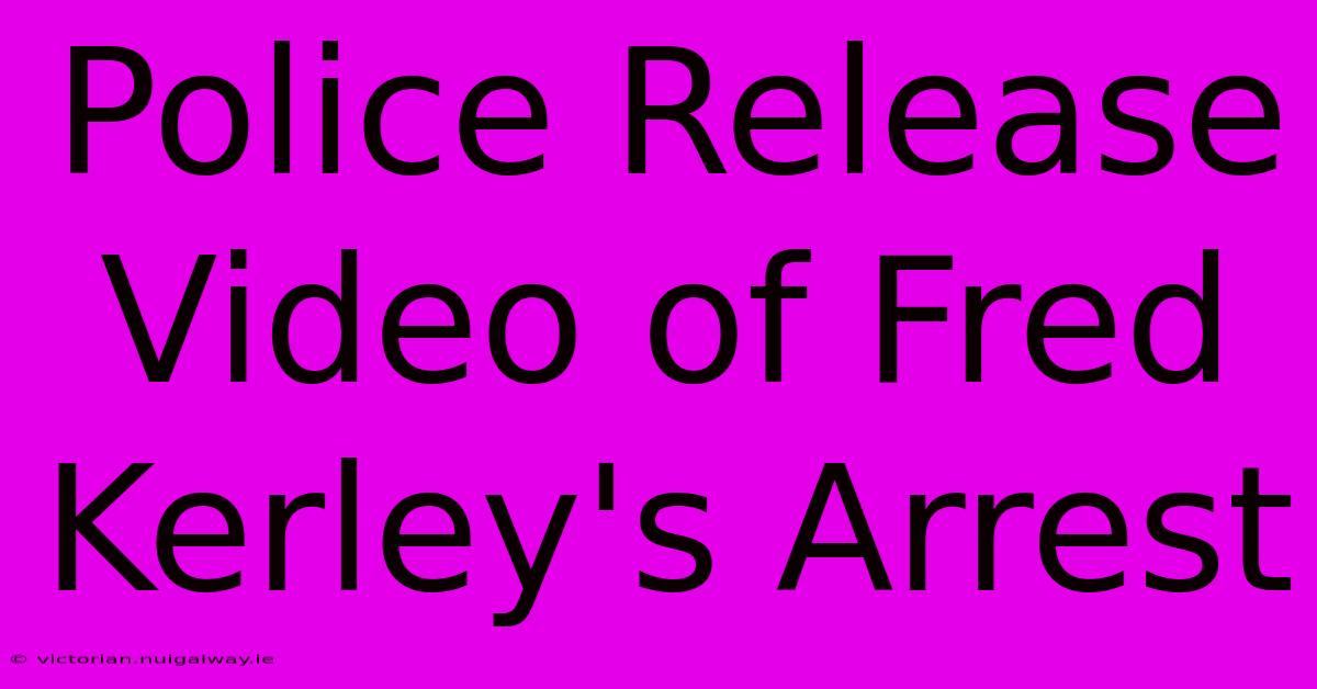 Police Release Video Of Fred Kerley's Arrest