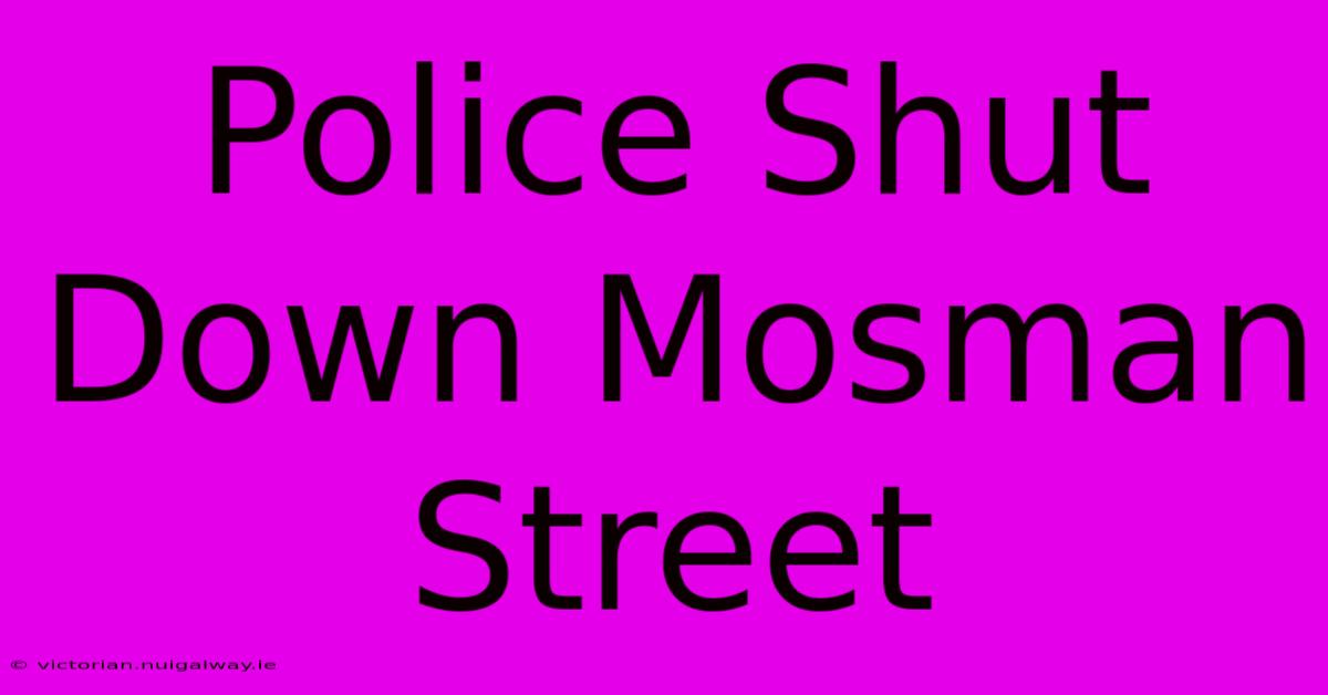 Police Shut Down Mosman Street