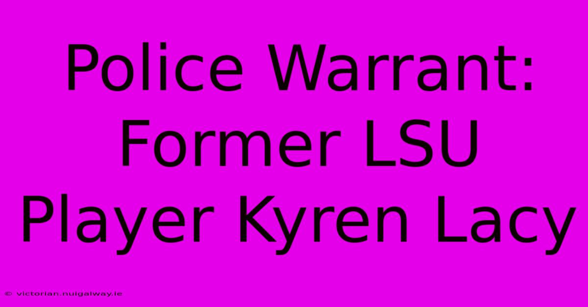 Police Warrant: Former LSU Player Kyren Lacy