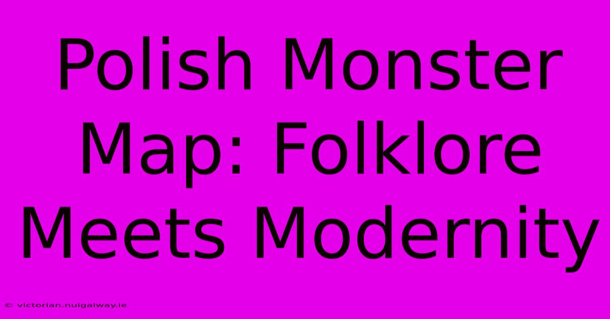 Polish Monster Map: Folklore Meets Modernity