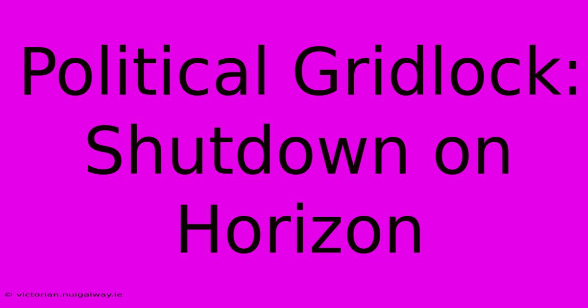 Political Gridlock: Shutdown On Horizon