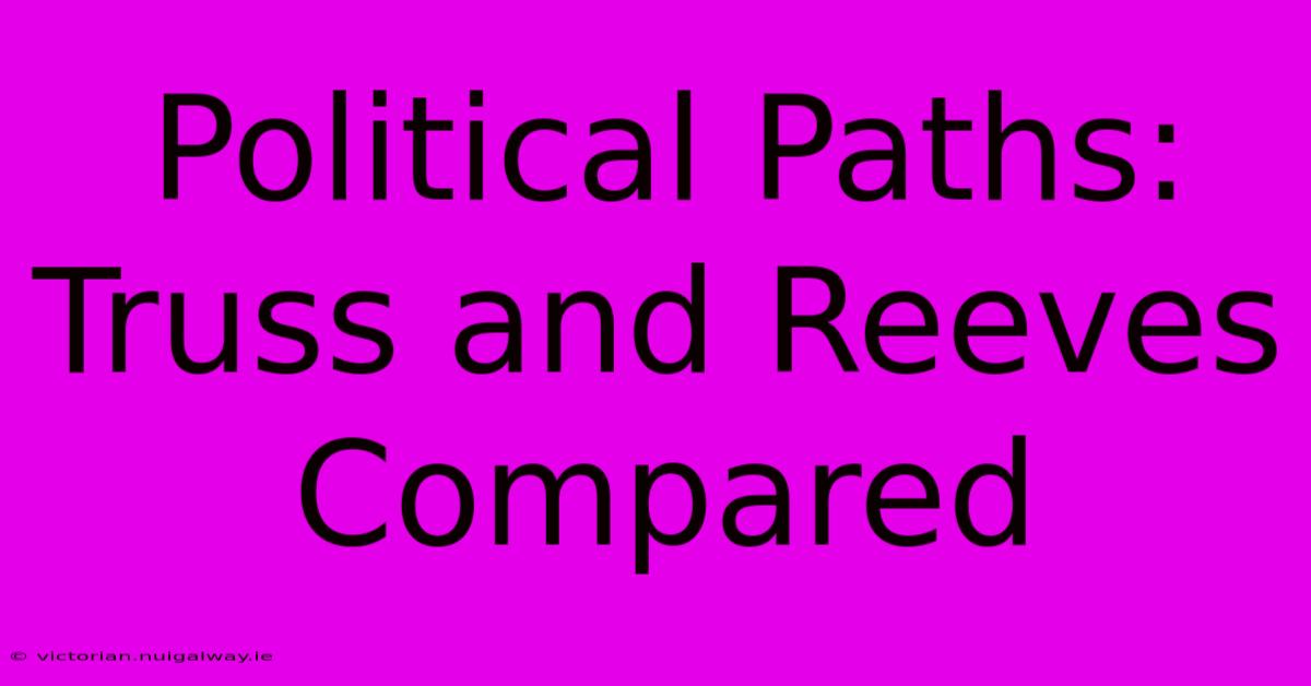 Political Paths: Truss And Reeves Compared