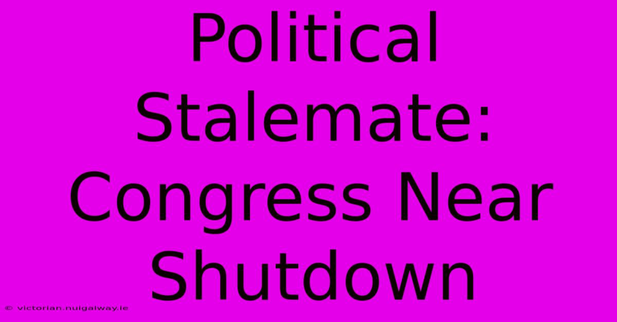 Political Stalemate: Congress Near Shutdown