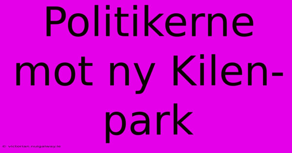 Politikerne Mot Ny Kilen-park