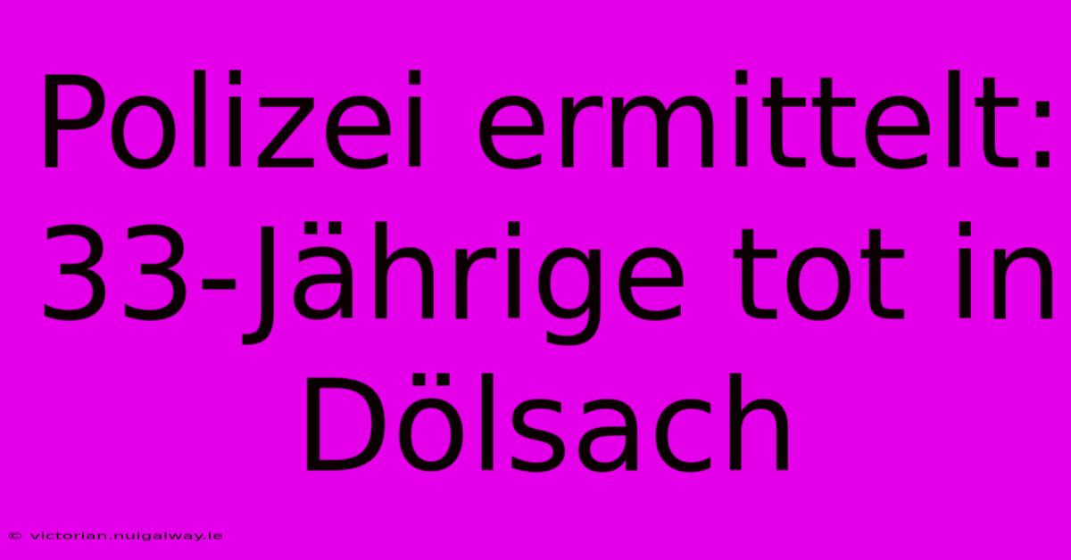 Polizei Ermittelt: 33-Jährige Tot In Dölsach