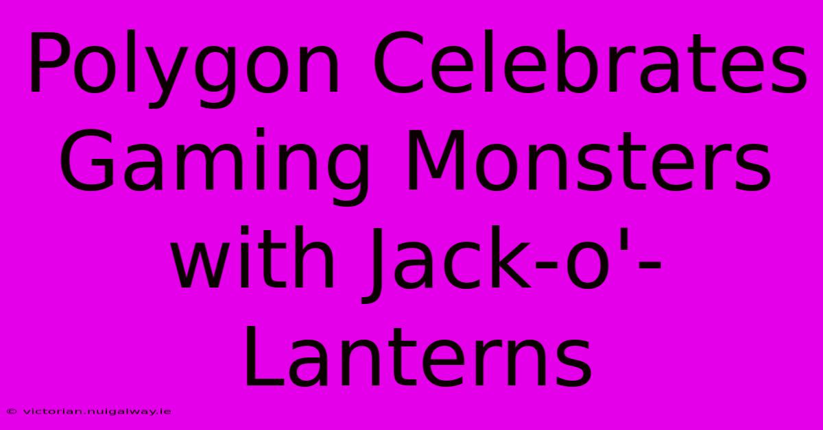 Polygon Celebrates Gaming Monsters With Jack-o'-Lanterns