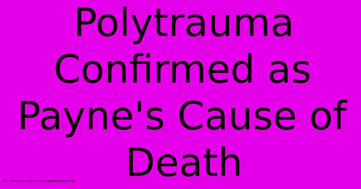 Polytrauma Confirmed As Payne's Cause Of Death