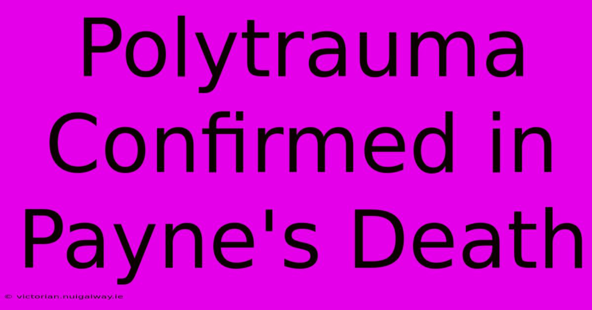 Polytrauma Confirmed In Payne's Death