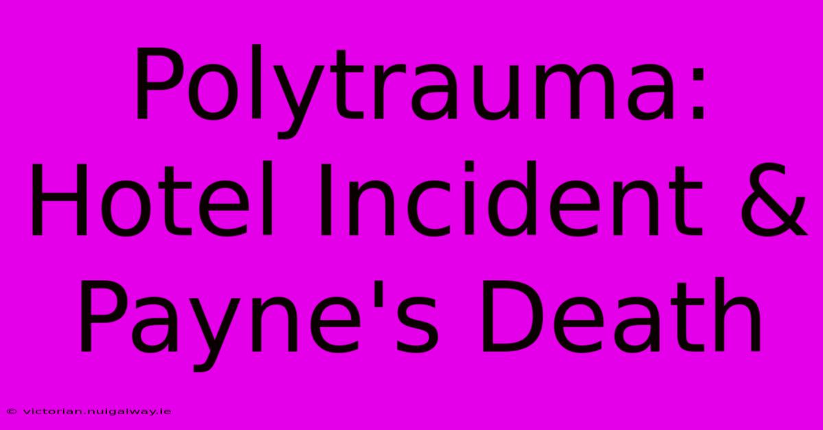 Polytrauma: Hotel Incident & Payne's Death