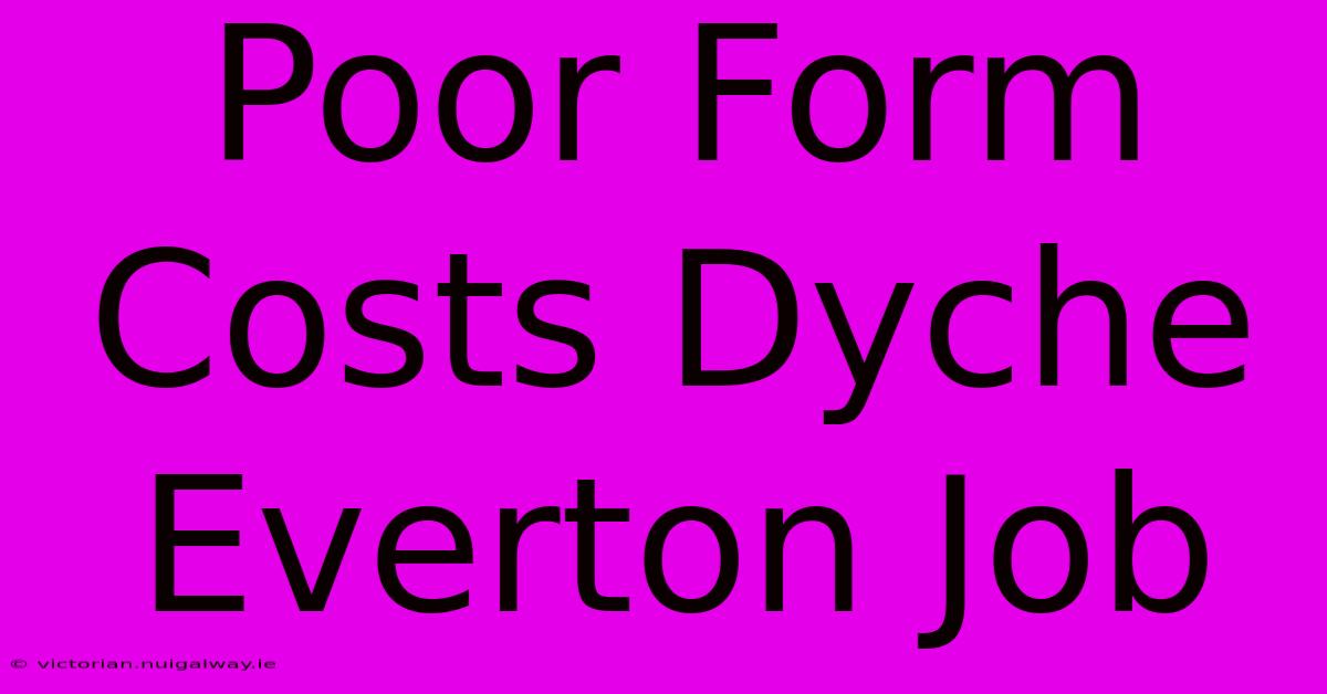 Poor Form Costs Dyche Everton Job