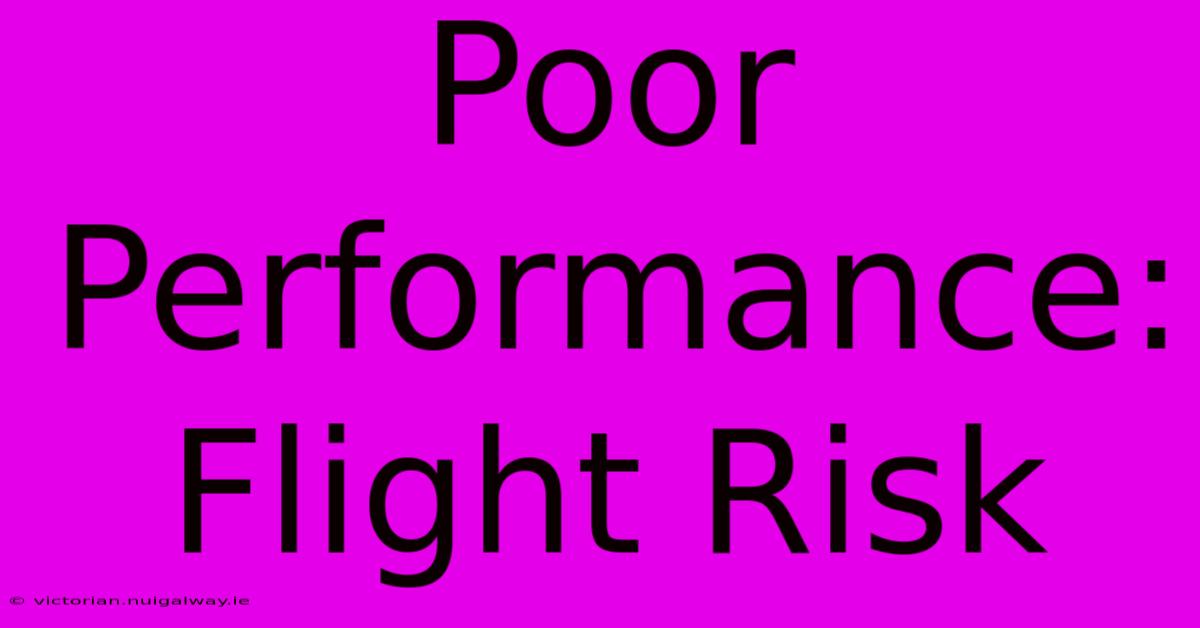 Poor Performance: Flight Risk