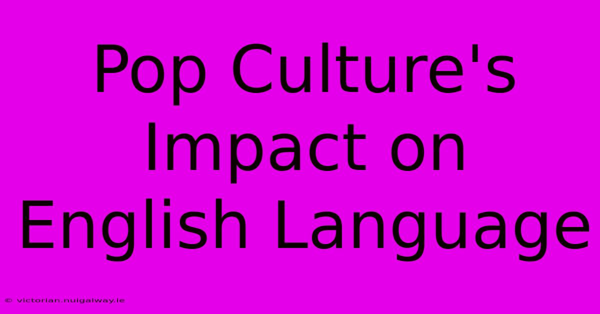 Pop Culture's Impact On English Language