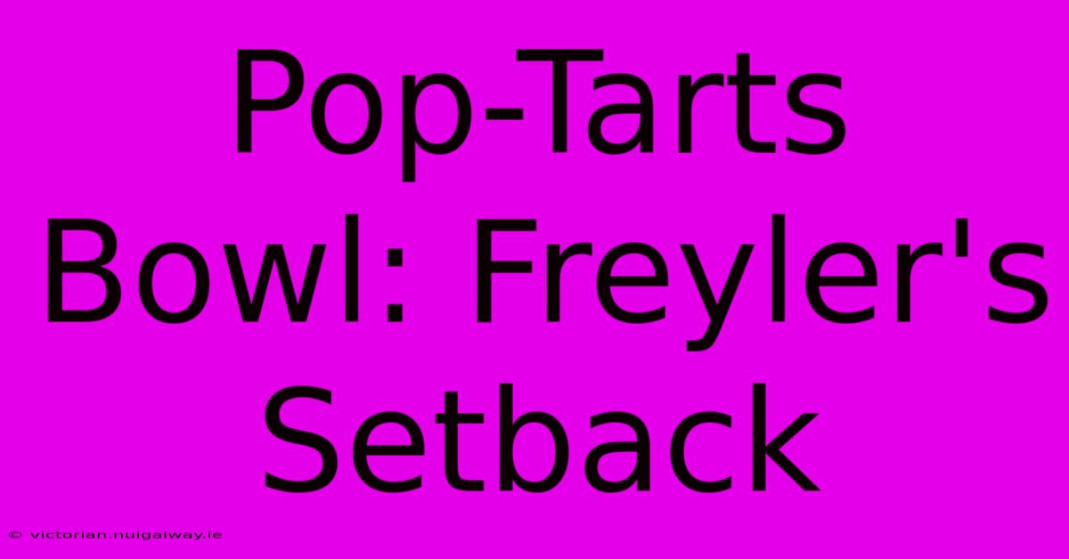 Pop-Tarts Bowl: Freyler's Setback