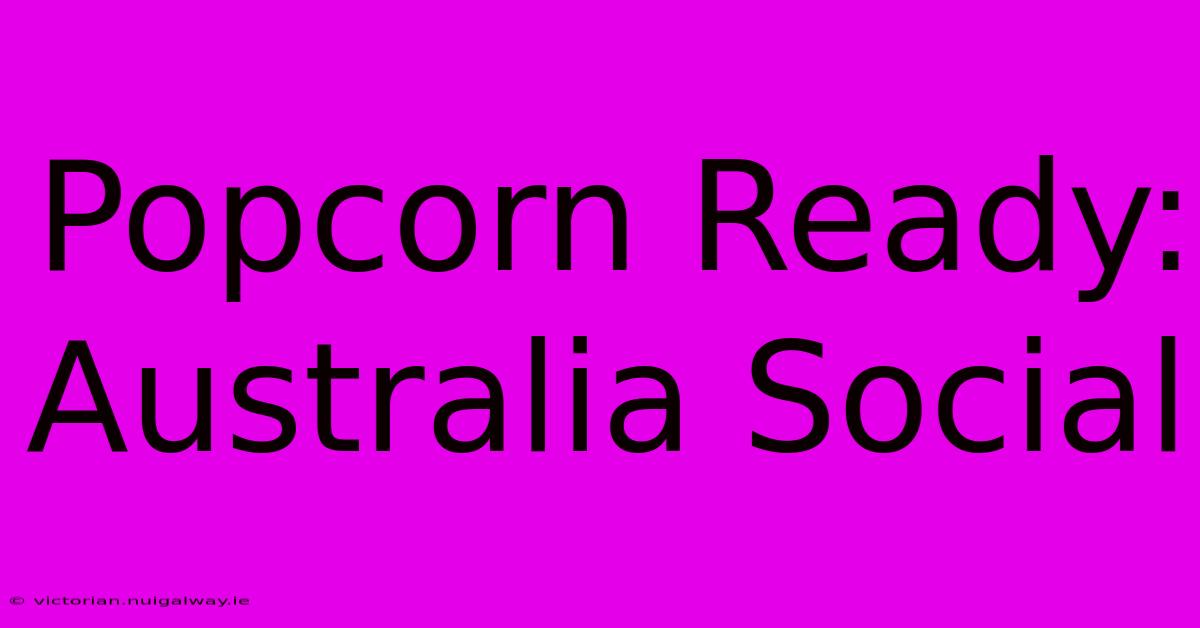 Popcorn Ready: Australia Social