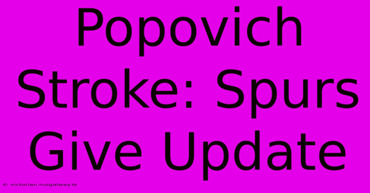 Popovich Stroke: Spurs Give Update 