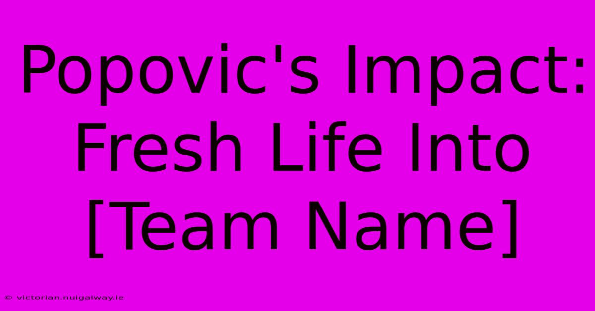 Popovic's Impact: Fresh Life Into [Team Name]