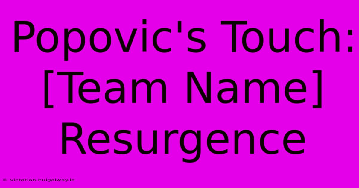 Popovic's Touch:  [Team Name] Resurgence