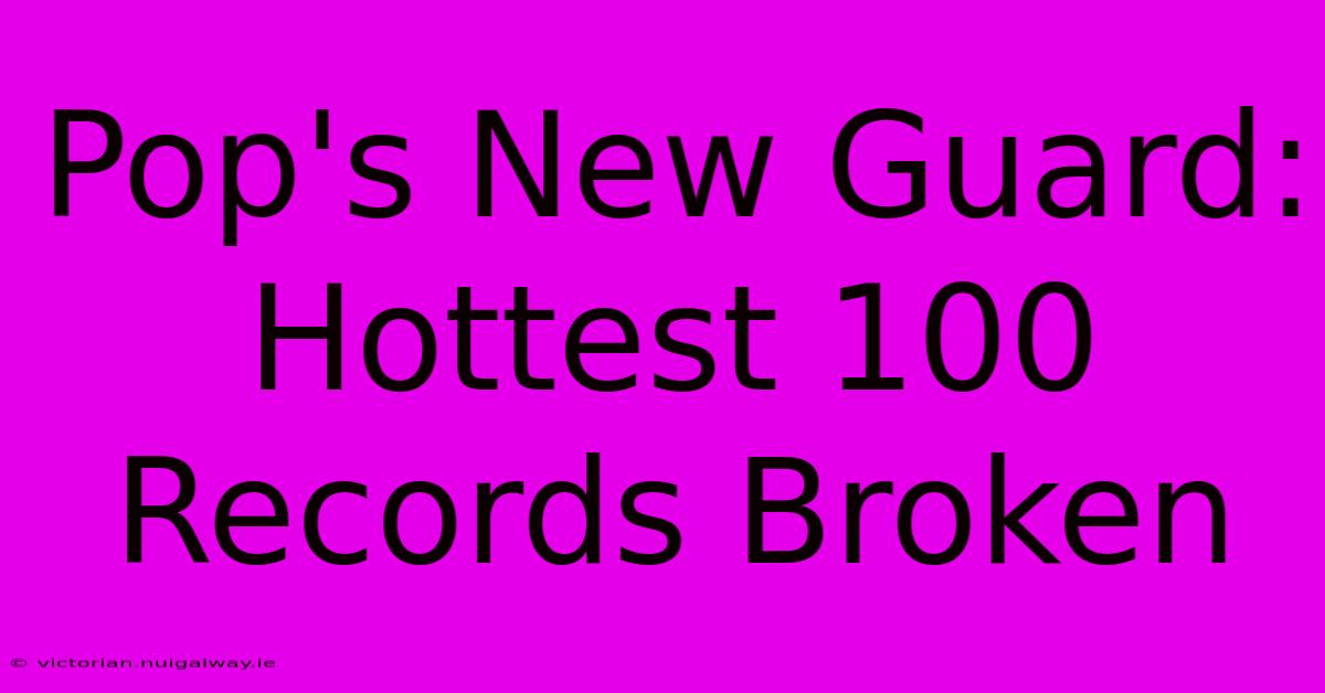 Pop's New Guard:  Hottest 100 Records Broken