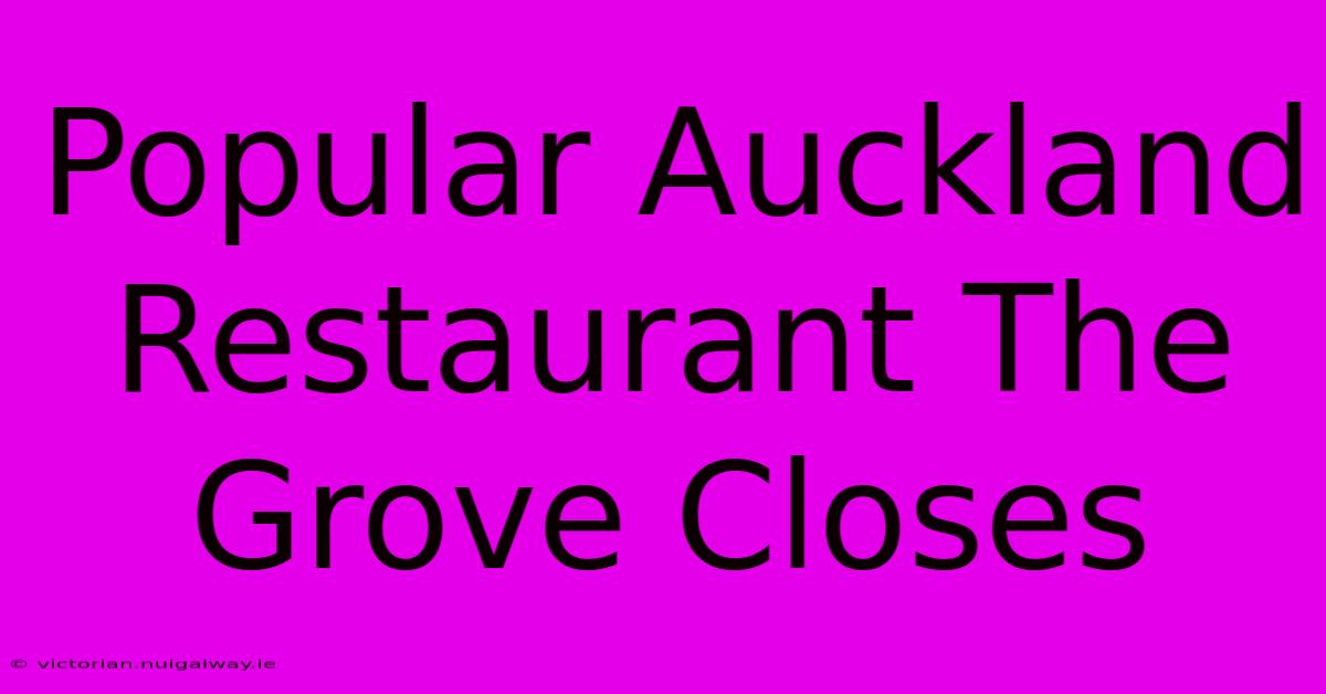 Popular Auckland Restaurant The Grove Closes