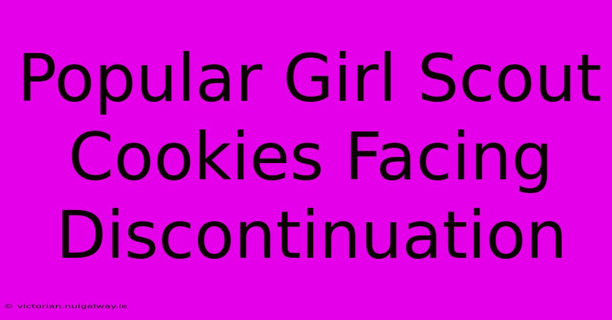 Popular Girl Scout Cookies Facing Discontinuation