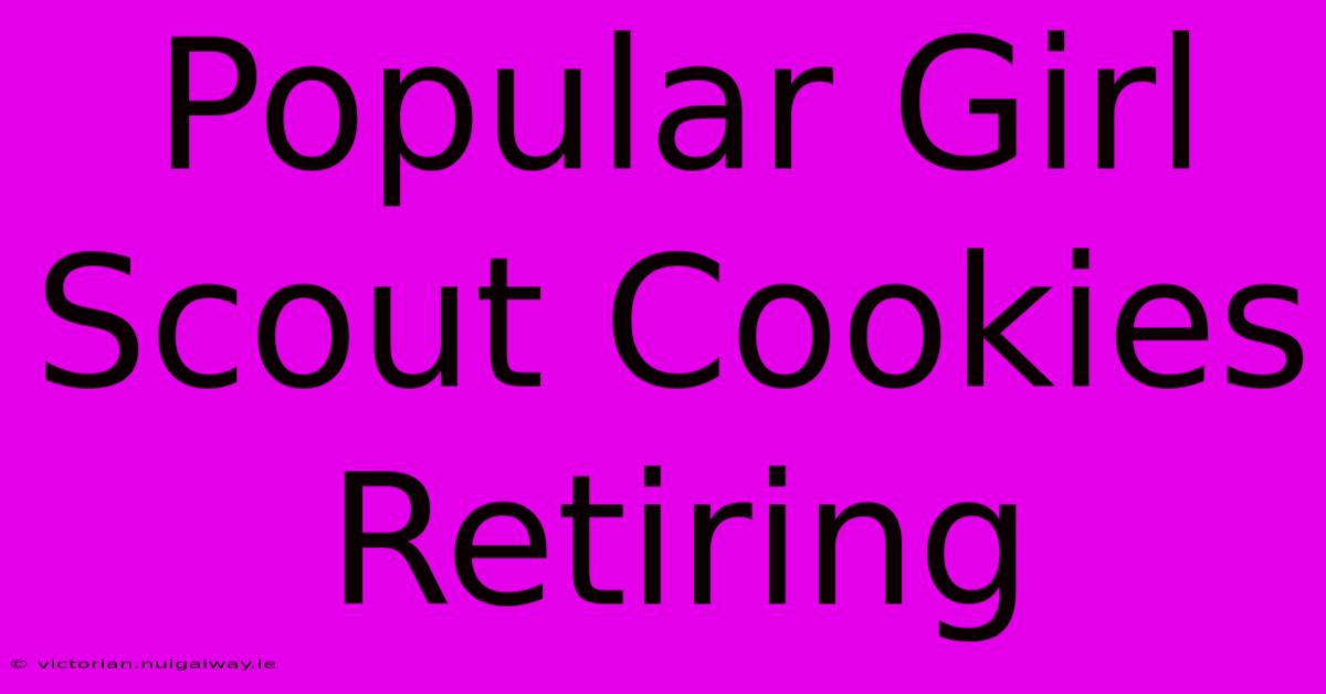 Popular Girl Scout Cookies Retiring