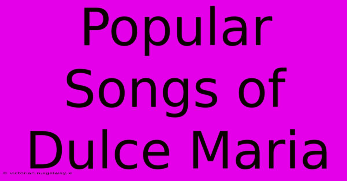 Popular Songs Of Dulce Maria