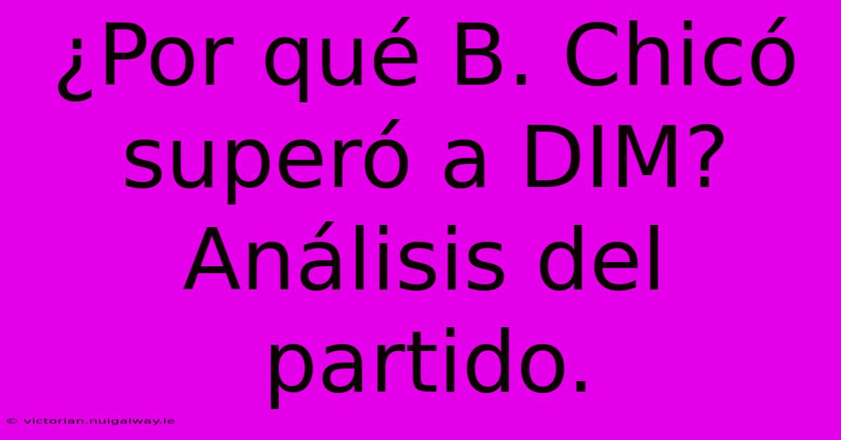 ¿Por Qué B. Chicó Superó A DIM? Análisis Del Partido.