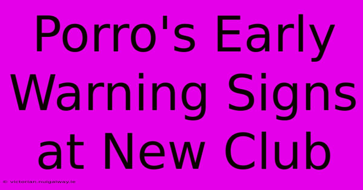 Porro's Early Warning Signs At New Club