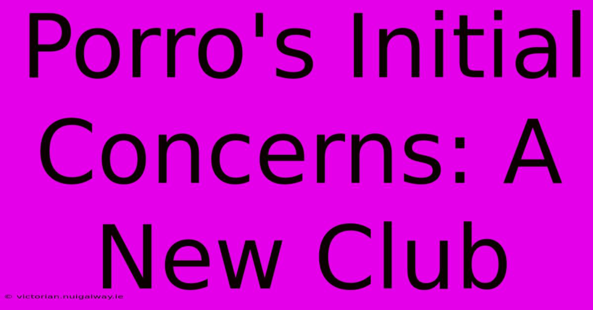 Porro's Initial Concerns: A New Club