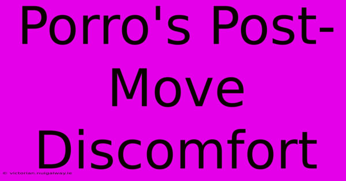 Porro's Post-Move Discomfort