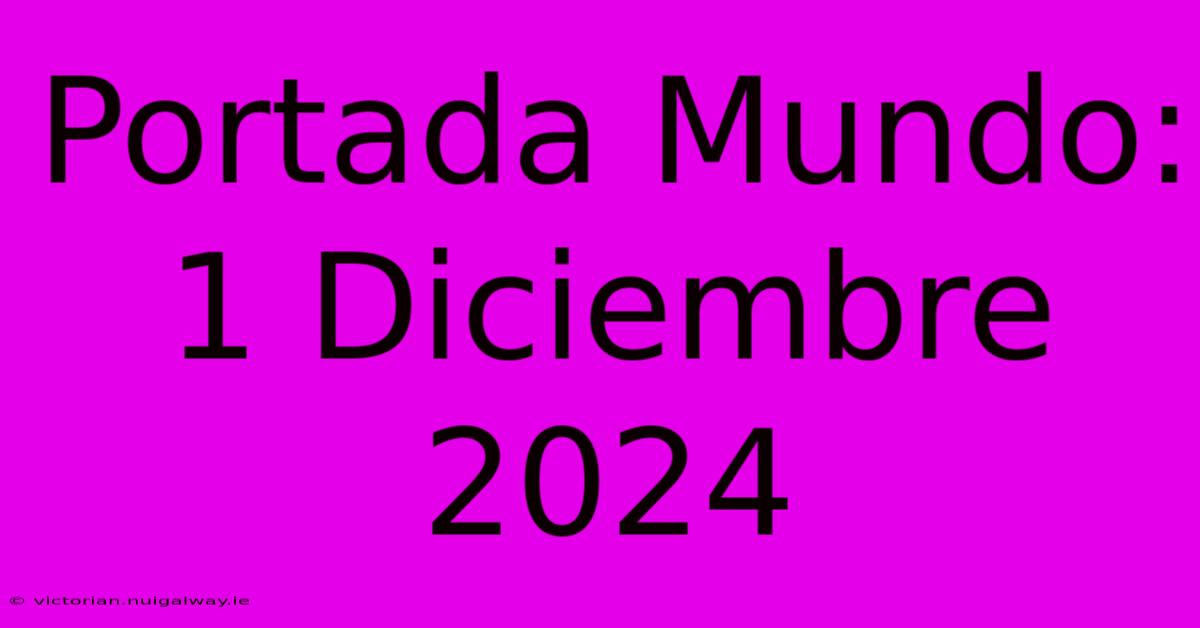 Portada Mundo: 1 Diciembre 2024