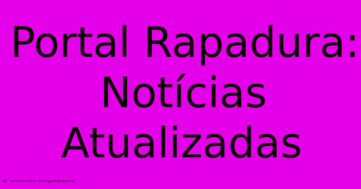 Portal Rapadura: Notícias Atualizadas