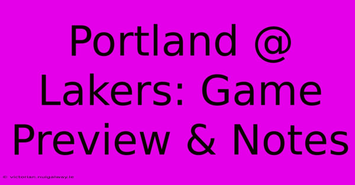 Portland @ Lakers: Game Preview & Notes