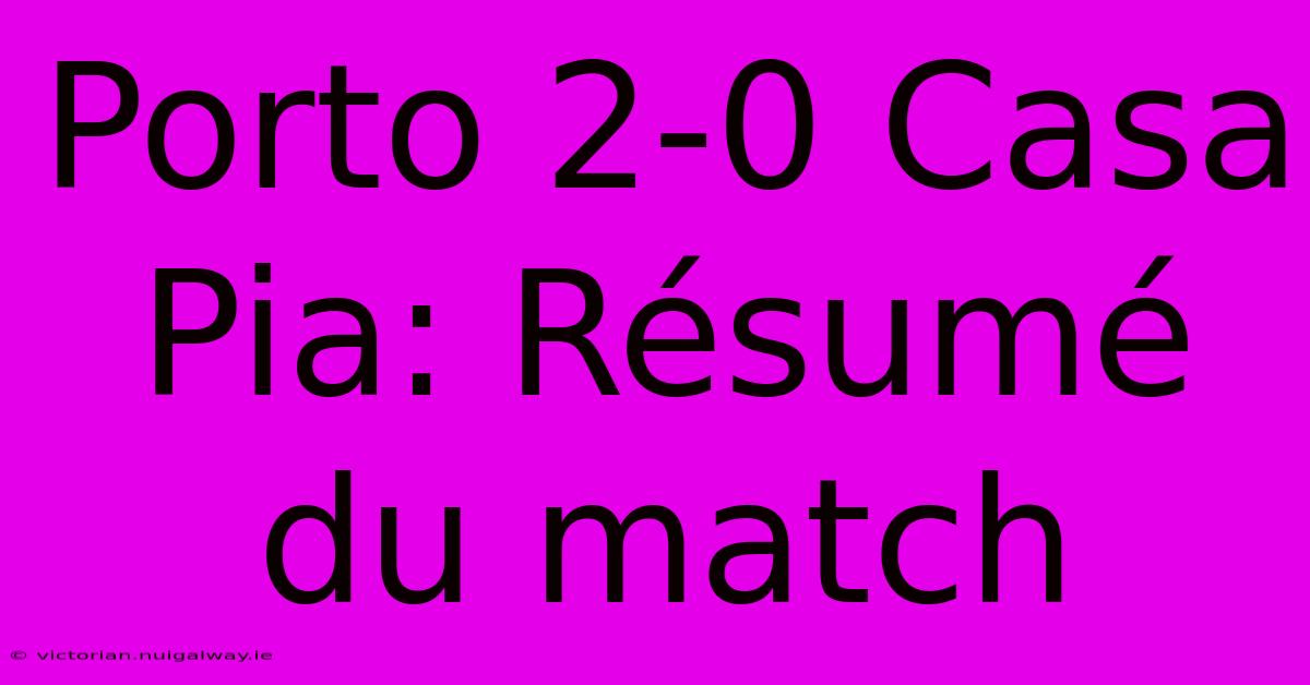 Porto 2-0 Casa Pia: Résumé Du Match