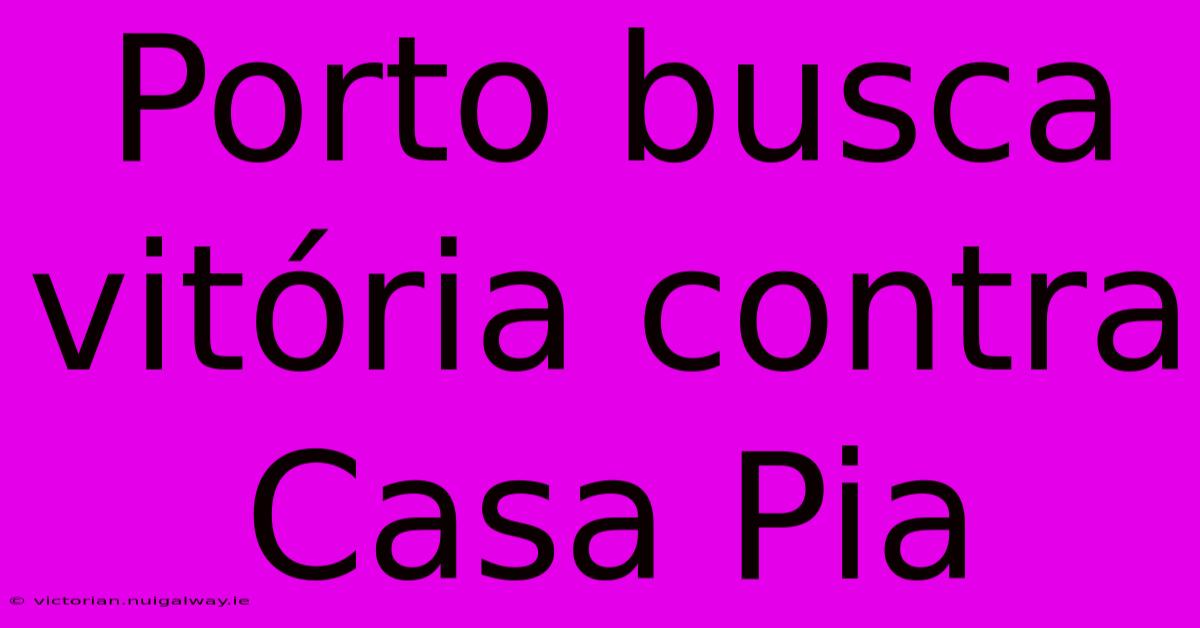 Porto Busca Vitória Contra Casa Pia