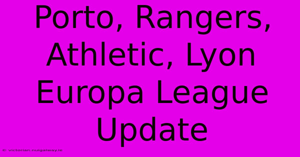 Porto, Rangers, Athletic, Lyon Europa League Update