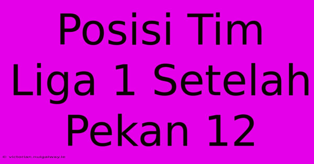 Posisi Tim Liga 1 Setelah Pekan 12