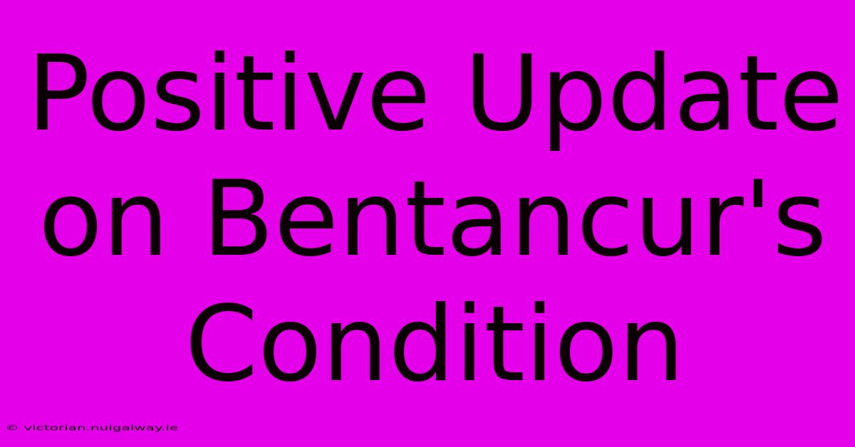 Positive Update On Bentancur's Condition